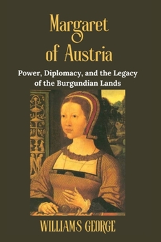 Paperback Margaret of Austria: Power, Diplomacy, and the Legacy of the Burgundian Lands Book