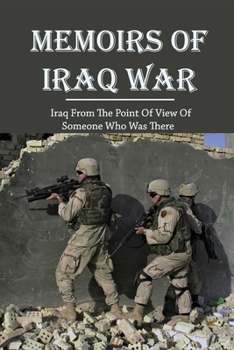 Paperback Memoirs Of Iraq War: Iraq From The Point Of View Of Someone Who Was There Book