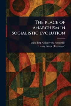 Paperback The Place of Anarchism in Socialistic Evolution Book