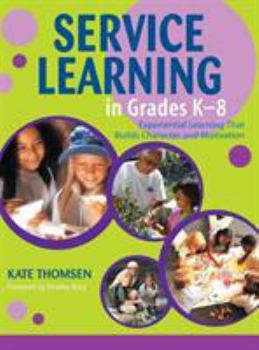 Hardcover Service Learning in Grades K-8: Experiential Learning That Builds Character and Motivation Book
