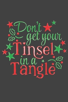 Paperback Don't Get Your Tinsel In a Tangle: Blank Journal, Christmas Writing Notebook, Christmas Notebook, Novelty Gift Notebook, 6x9 Notebook, 110 Pages, Blac Book