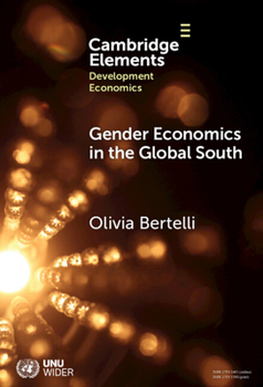 Gender Economics in the Global South (Elements in Development Economics)