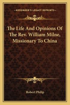 Paperback The Life And Opinions Of The Rev. William Milne, Missionary To China Book