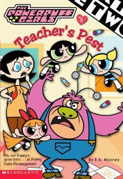 Teacher's Pest (Powerpuff Girls Chapter Book) - Book #5 of the Powerpuff Girls Chapter Books