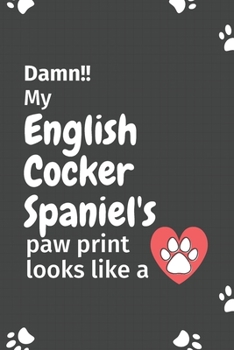 Damn!! my English Cocker Spaniel's paw print looks like a: For English Cocker Spaniel Dog fans