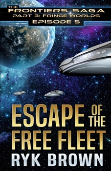 Ep.#3.5 - "Escape of the Free Fleet" (The Frontiers Saga - Part 3: Fringe Worlds) - Book #5 of the Frontiers Saga Part 3 Fringe Worlds