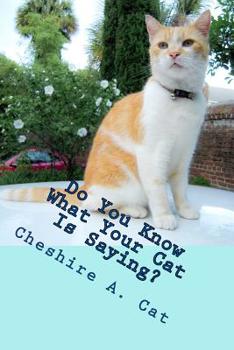 Paperback Do You Know What Your Cat Is Saying?: Animals Tell All - Fable, Verse and Haiku Book