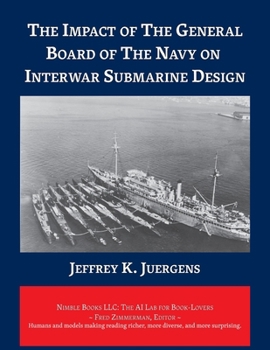 Paperback The Impact of The General Board of The Navy on Interwar Submarine Design Book