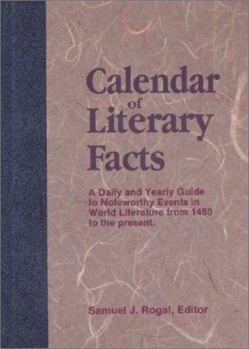 Hardcover A Calendar of Literary Facts: A Daily and Yearly Guide to Noteworthy Events in World Literature from 1450 to the Present (CALENDER OF LITERARY FACTS) Book