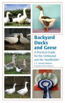 Paperback Backyard Ducks and Geese: A Practical Guide for the Enthusiast and the Smallholder Book