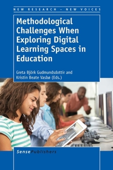 Methodological Challenges When Exploring Digital Learning Spaces in Education - Book #2 of the New Research - New Voices