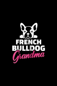 Paperback French Bulldog Grandma: Womens French Bulldog Grandma Journal/Notebook Blank Lined Ruled 6x9 100 Pages Book