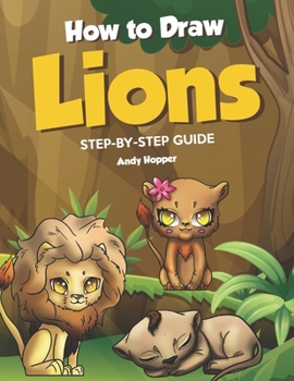 Paperback How to Draw Lions Step-by-Step Guide: Best Lion Drawing Book for You and Your Kids Book