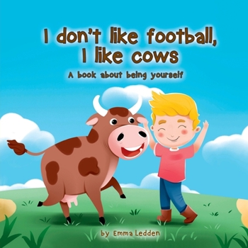 Paperback I don't like football, I like cows: A book about being yourself Book