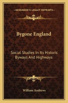 Paperback Bygone England: Social Studies In Its Historic Byways And Highways Book