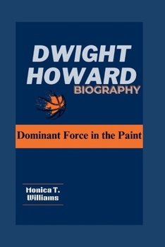 Dwight Howard: Dominant Force in the Paint