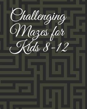 Challenging Mazes for Kids 8-12: Amazing Maze for Kids Adventure
