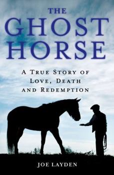 Hardcover The Ghost Horse: A True Story of Love, Death, and Redemption Book