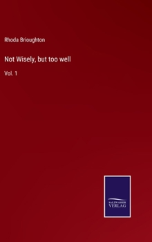 Not Wisely, But Too Well: A Novel, Volume 1
