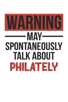 Paperback Warning May Spontaneously Talk About PHILATELY Notebook PHILATELY Lovers OBSESSION Notebook A beautiful: Lined Notebook / Journal Gift,, 120 Pages, 6 Book