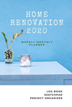 Weekly and Monthly Planner 2020 Home Renovation: Jan to Dec: Calendar Views 6 x 9 in | Log book, Sketchpad, Project Organizer for Remodeling and Home Improvement Progress by Room & Month