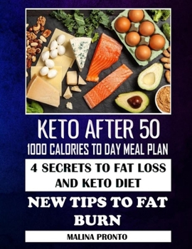 Paperback Keto After 50: 1000 Calories To Day Meal Plan: 4 Secrets To Fat Loss And Keto Diet: New Tips To Fat Burn Book