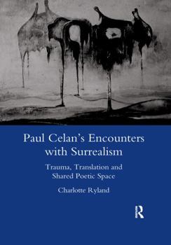 Paperback Paul Celan's Encounters with Surrealism: Trauma, Translation and Shared Poetic Space Book