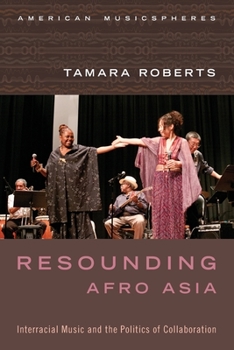 Paperback Resounding Afro Asia: Interracial Music and the Politics of Collaboration Book