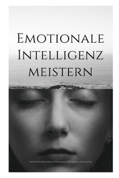 Paperback Emotionale Intelligenz meistern: Entfalte dein volles Potential für Erfolg und Glück [German] Book