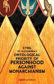 Cyril of Alexandria's Ontological Priority of Personhood Against Monarchianism