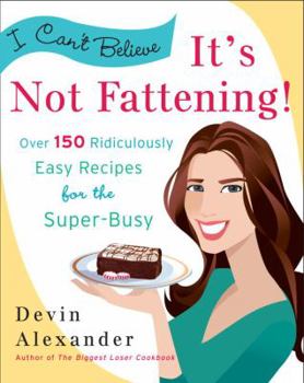 Paperback I Can't Believe It's Not Fattening!: Over 150 Ridiculously Easy Recipes for the Super Busy Book