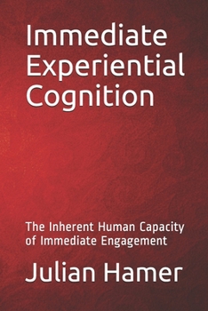 Paperback Immediate Experiential Cognition: The Inherent Human Capacity of Immediate Engagement Book