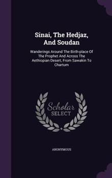 Hardcover Sinai, The Hedjaz, And Soudan: Wanderings Around The Birth-place Of The Prophet And Across The Aethiopian Desert, From Sawakin To Chartum Book