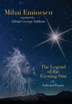 Hardcover Mihai Eminescu -The Legend of the Evening Star & Selected Poems: Translations by Adrian G. Sahlean Book