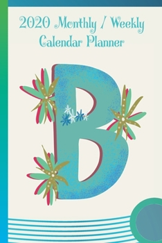 Paperback B: 2020 Yearly, Monthly and Weekly Planner Calendar - 6" x 9" Monogram Letter B Book