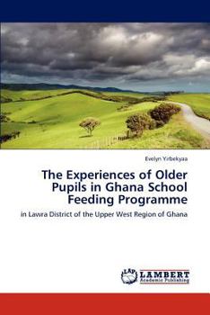 Paperback The Experiences of Older Pupils in Ghana School Feeding Programme Book