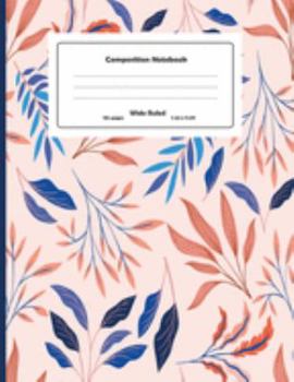 Composition Notebook: Colorful leaves Wide Ruled Primary Copy Notebook, SOFT Cover Girls Kids Elementary School Supplies Student Teacher Daily ... Notebook Size (Awesome composition notebooks)