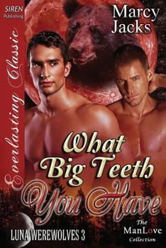 Paperback What Big Teeth You Have [Luna Werewolves 3] (Siren Publishing Everlasting Classic Manlove) Book