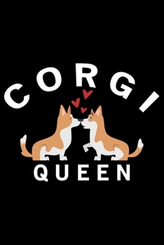 Corgi Queen: Corgi Life Journal Notebook - Pembroke Welsh Corgi Lover Gifts - Corgi Lover Corgi Dog Notebook Journal - Corgi Owner Present, Funny Corgi Diary, Corgi Face, New Corgi Gifts