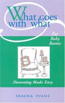 Paperback What Goes with What for Baby Rooms: Decorating Made Easy Book