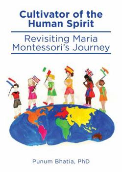 Perfect Paperback Cultivator of the Human Spirit: Revisiting Maria Montessori's Journey Book