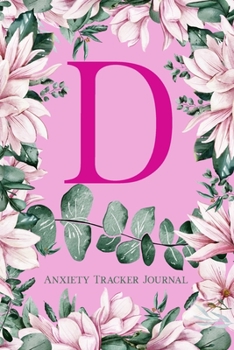 Paperback D Anxiety Tracker Journal: Monogram D - Track triggers of anxiety episodes - Monitor 50 events with 2 pages each - Convenient 6" x 9" carry size Book