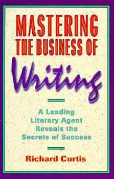 Paperback Mastering the Business of Writing: A Leading Literary Agent Reveals the Secrets of Success Book