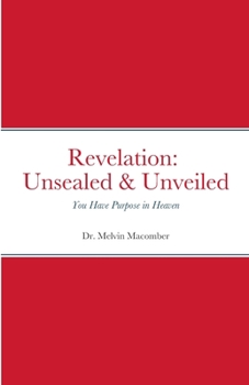 Paperback Revelation Unsealed & Unveiled: You Have Purpose in Heaven Book