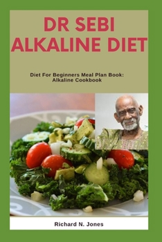 Paperback Dr Sebi Alkaline Diet: Diet For Beginners Meal Plan Book: Alkaline Cookbook Book