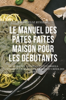 Paperback Le Manuel Des Pâtes Faites Maison Pour Les Débutants [French] Book