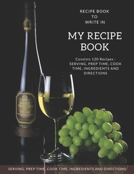 Paperback My Recipe Book - Blank Notebook To Write 120 Favorite Recipes In / Large 8.5 x 11 inch - White Paper * Wine And Grapes Cover: My Best Recipes & Blank Book