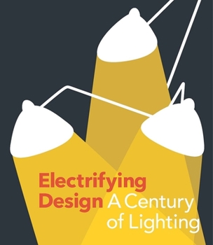 Hardcover Electrifying Design: A Century of Lighting Book