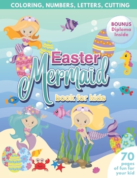 Paperback Mermaid Easter Book for Kids Coloring, Numbers, letters, Cutting 70 Pages of Fun for Your Kid BONUS Diploma Inside Book