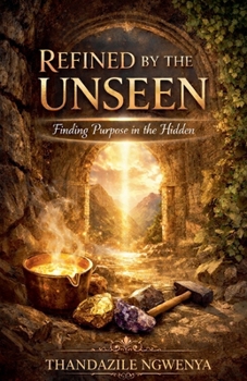 Paperback Refined By The Unseen - Finding Purpose in the Hidden Book